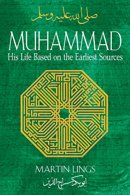 Muhammad: His Life Based on the Earliest Sources - By Martin Lings